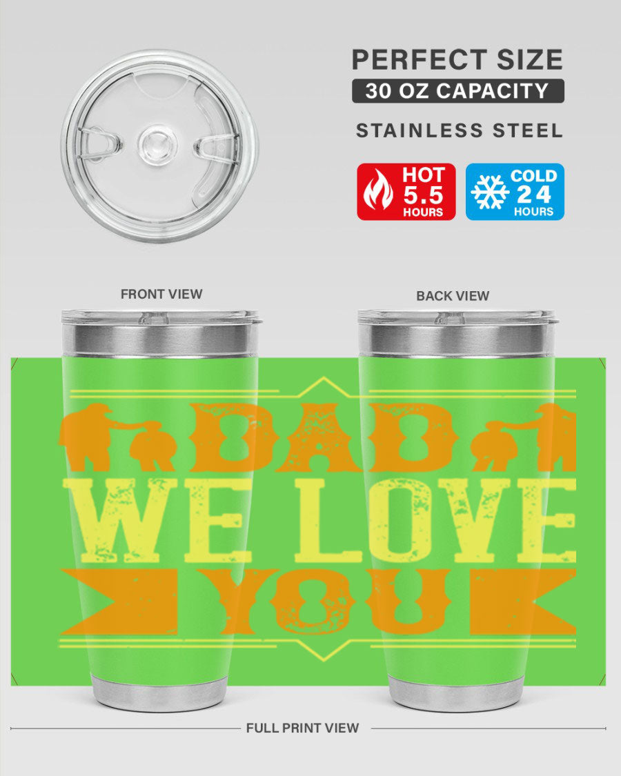 A stainless steel tumbler with 'Dad We Love You' printed design, available in 20oz and 30oz sizes, perfect for Father's Day gifts.