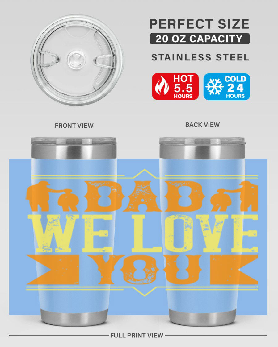 A stainless steel tumbler with 'Dad We Love You' printed design, available in 20oz and 30oz sizes, perfect for Father's Day gifts.
