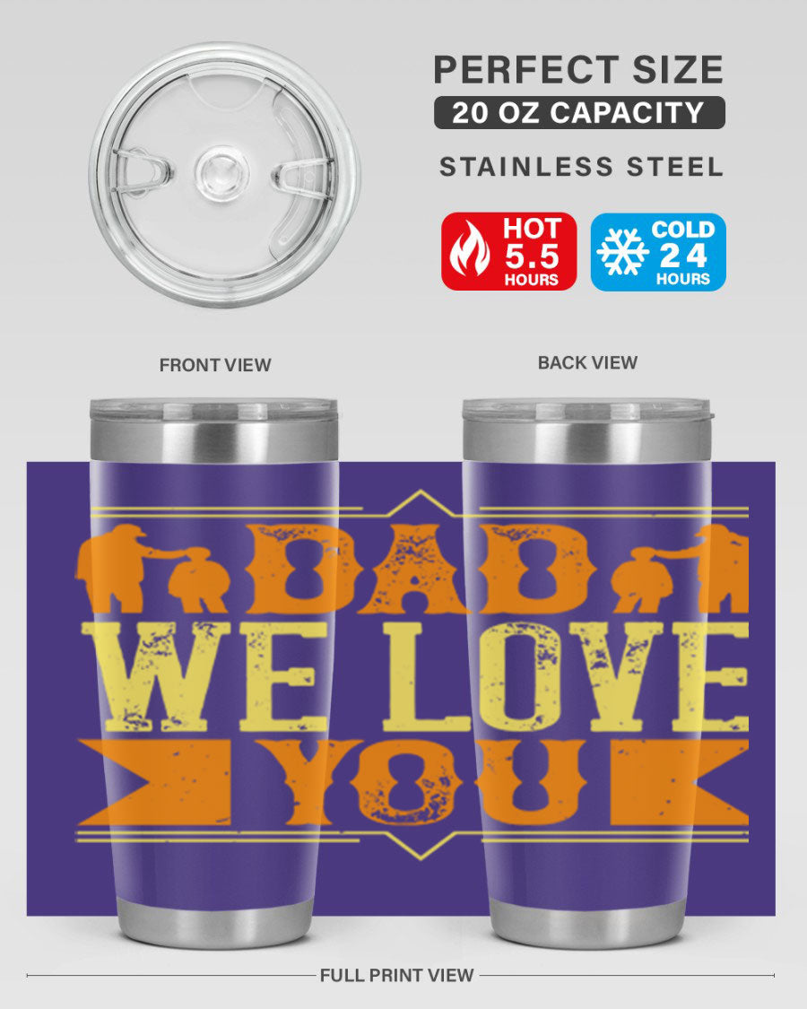 A stainless steel tumbler with 'Dad We Love You' printed design, available in 20oz and 30oz sizes, perfect for Father's Day gifts.
