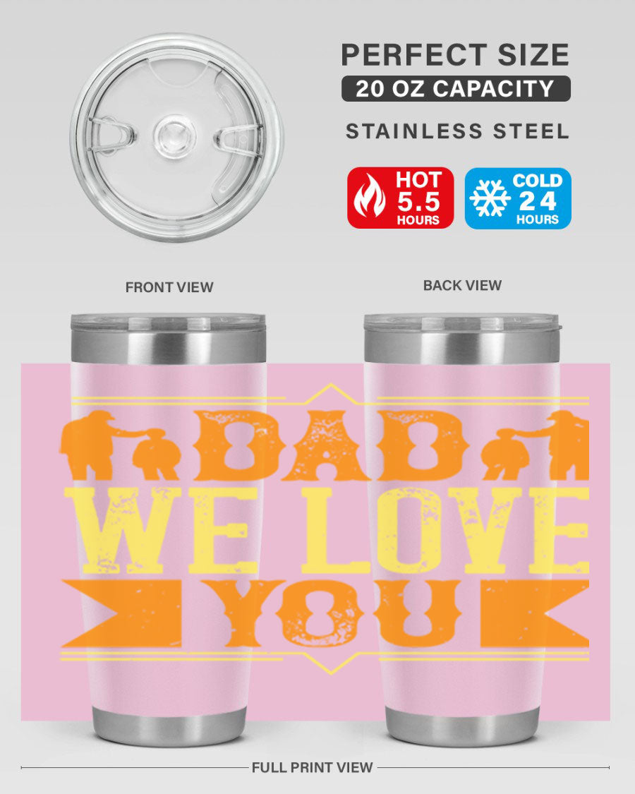 A stainless steel tumbler with 'Dad We Love You' printed design, available in 20oz and 30oz sizes, perfect for Father's Day gifts.