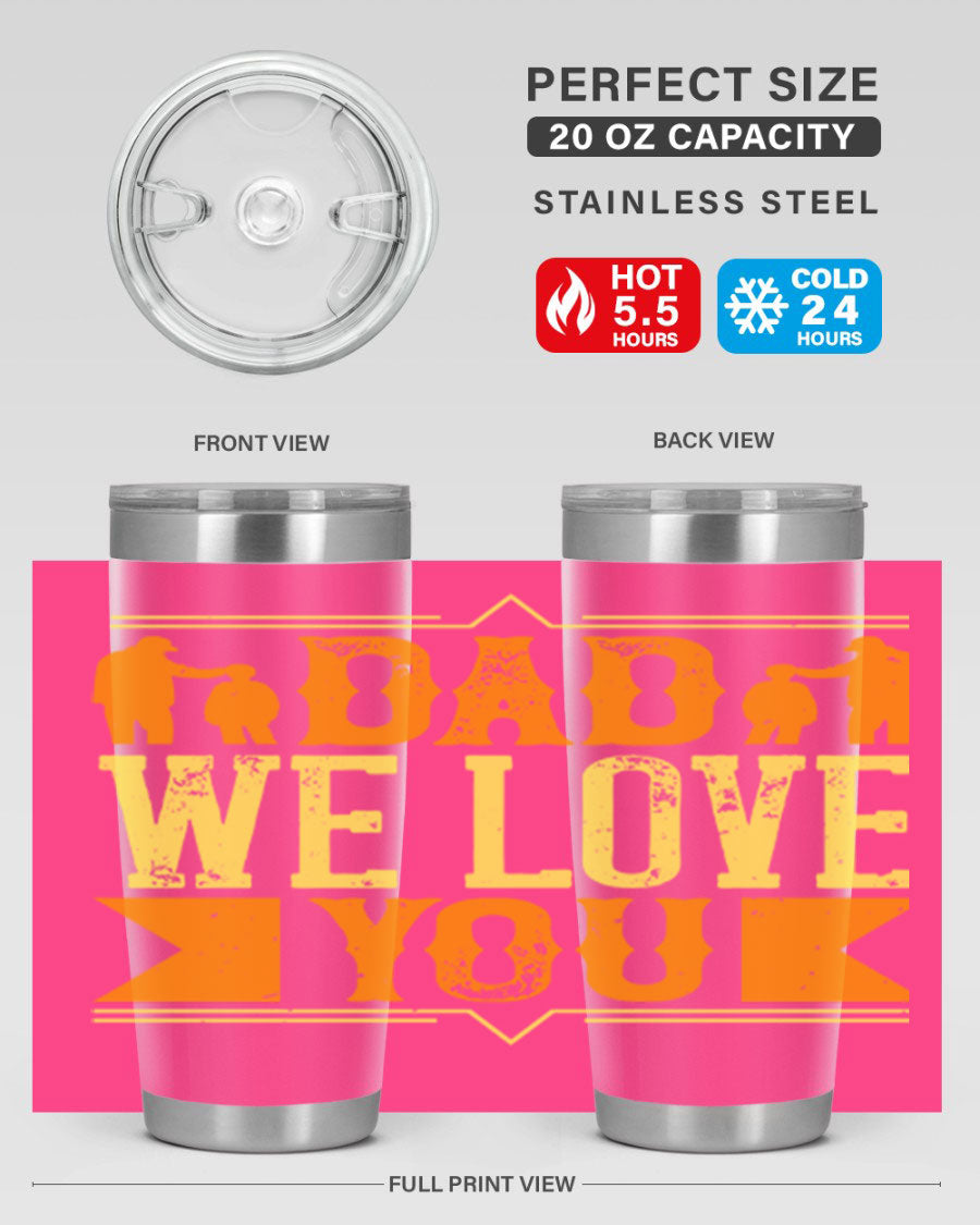 A stainless steel tumbler with 'Dad We Love You' printed design, available in 20oz and 30oz sizes, perfect for Father's Day gifts.