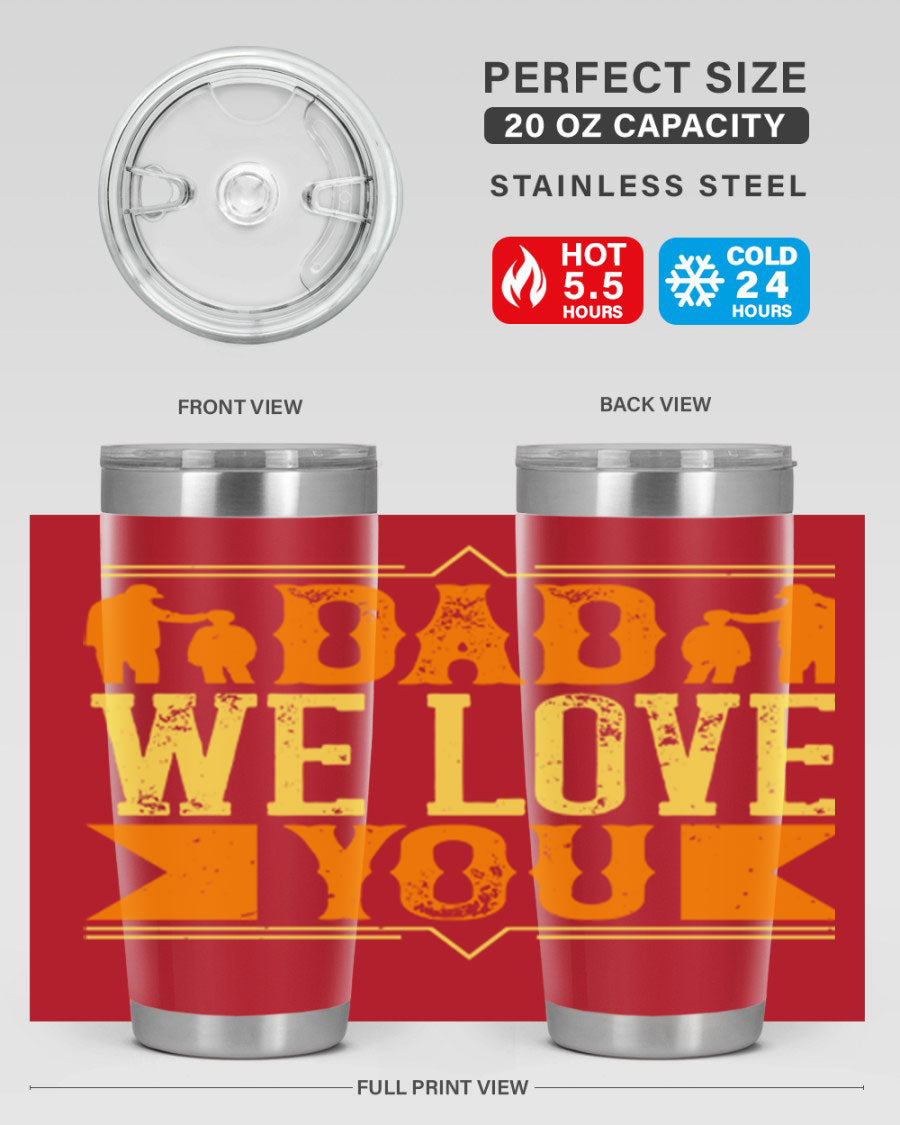 A stainless steel tumbler with 'Dad We Love You' printed design, available in 20oz and 30oz sizes, perfect for Father's Day gifts.
