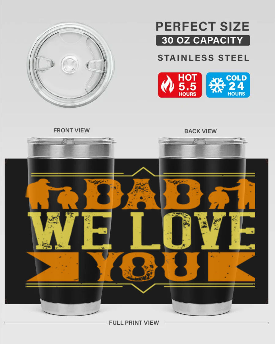 A stainless steel tumbler with 'Dad We Love You' printed design, available in 20oz and 30oz sizes, perfect for Father's Day gifts.