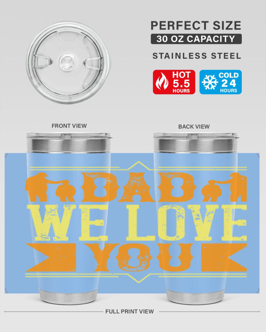 A stainless steel tumbler with 'Dad We Love You' printed design, available in 20oz and 30oz sizes, perfect for Father's Day gifts.