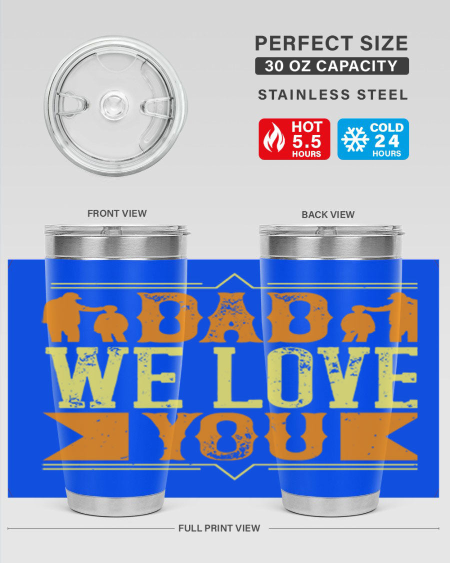 A stainless steel tumbler with 'Dad We Love You' printed design, available in 20oz and 30oz sizes, perfect for Father's Day gifts.