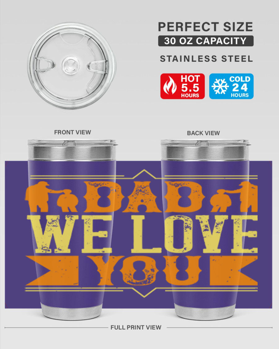 A stainless steel tumbler with 'Dad We Love You' printed design, available in 20oz and 30oz sizes, perfect for Father's Day gifts.