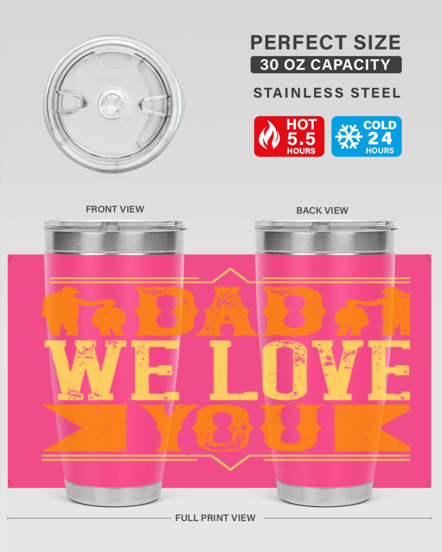 A stainless steel tumbler with 'Dad We Love You' printed design, available in 20oz and 30oz sizes, perfect for Father's Day gifts.