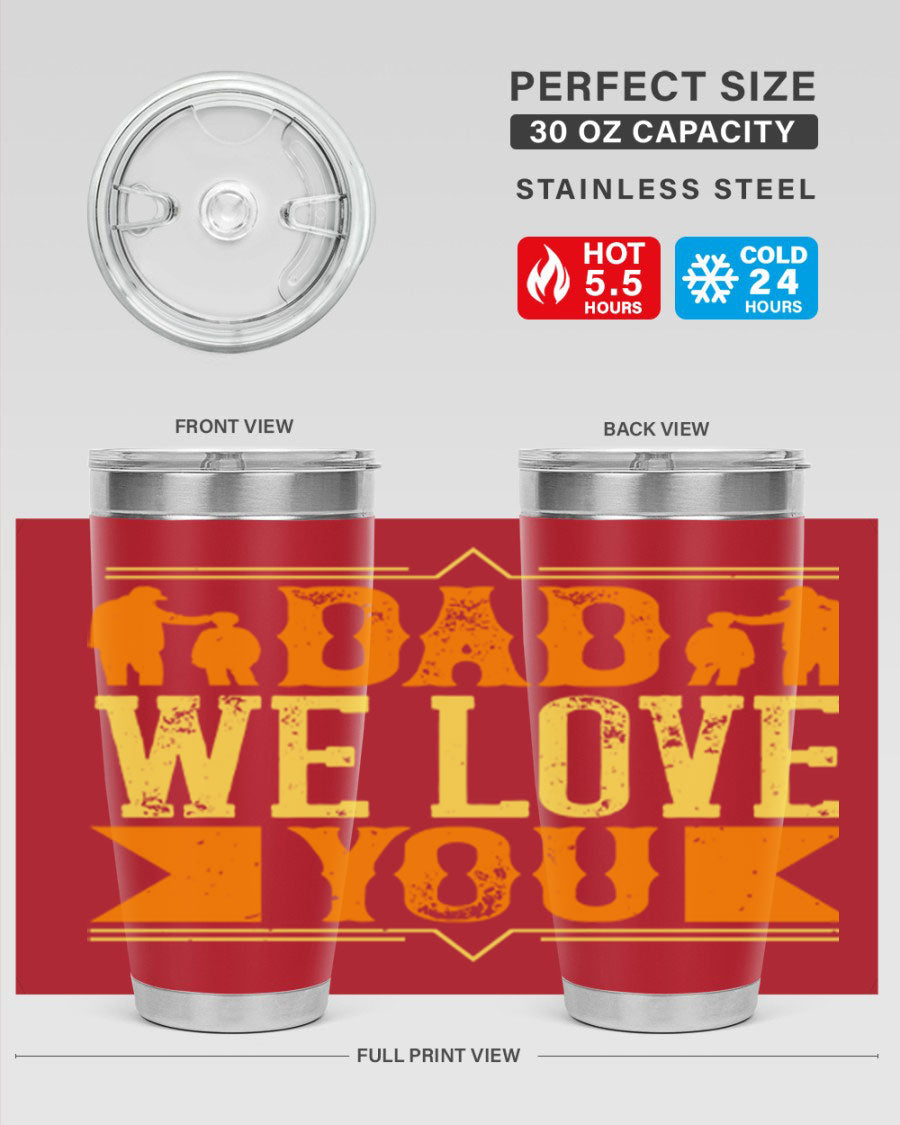 A stainless steel tumbler with 'Dad We Love You' printed design, available in 20oz and 30oz sizes, perfect for Father's Day gifts.