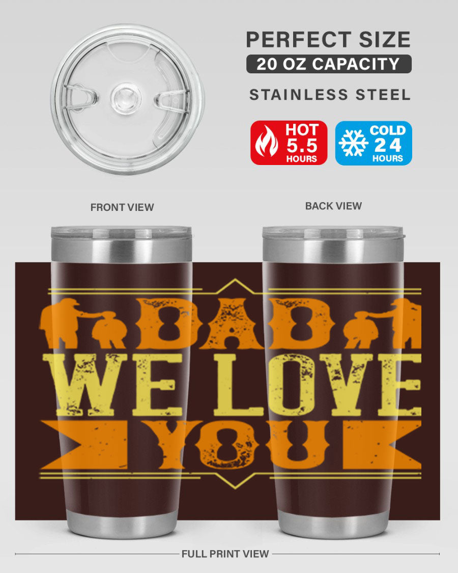 A stainless steel tumbler with 'Dad We Love You' printed design, available in 20oz and 30oz sizes, perfect for Father's Day gifts.