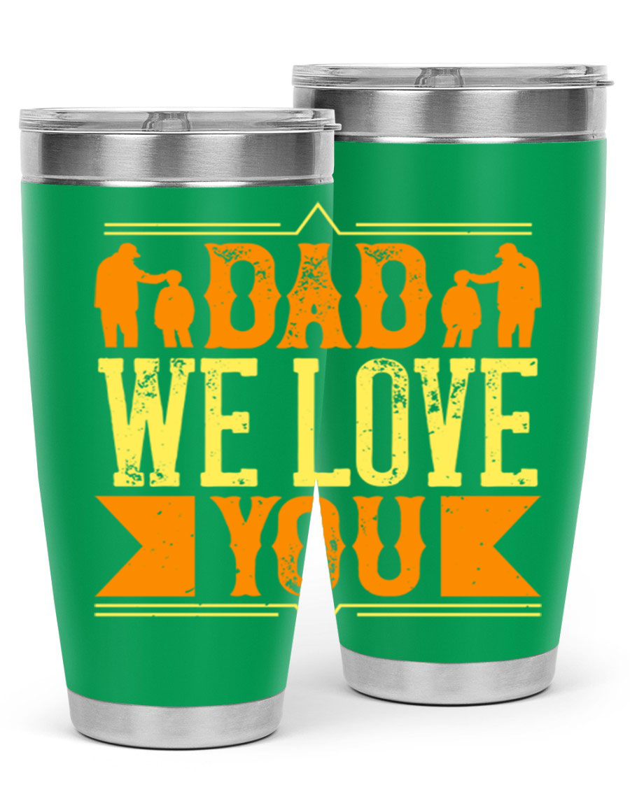 A stainless steel tumbler with 'Dad We Love You' printed design, available in 20oz and 30oz sizes, perfect for Father's Day gifts.