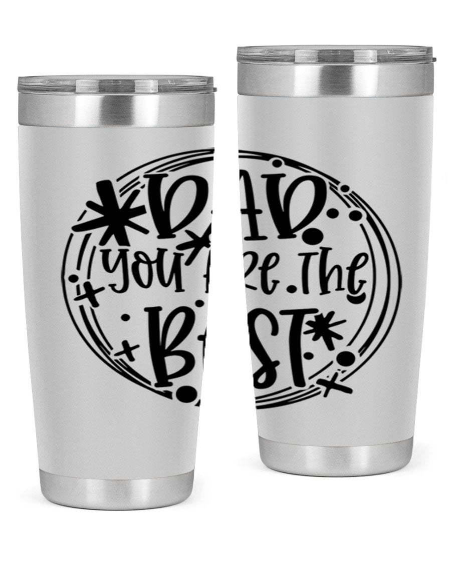 A stainless steel tumbler with the phrase 'Dad You Are The Best' printed on it, available in 20oz and 30oz sizes, showcasing its sleek design.