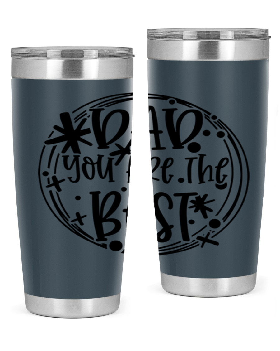 A stainless steel tumbler with the phrase 'Dad You Are The Best' printed on it, available in 20oz and 30oz sizes, showcasing its sleek design.
