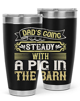 Dad's going steady with a pig in the barn Style 90# tumbler, showcasing its stainless steel design and vibrant print.