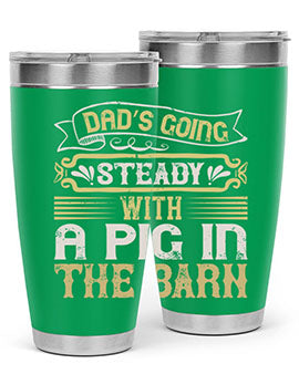 Dad's going steady with a pig in the barn Style 90# tumbler, showcasing its stainless steel design and vibrant print.