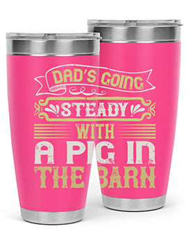 Dad's going steady with a pig in the barn Style 90# tumbler, showcasing its stainless steel design and vibrant print.