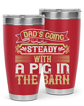 Dad's going steady with a pig in the barn Style 90# tumbler, showcasing its stainless steel design and vibrant print.