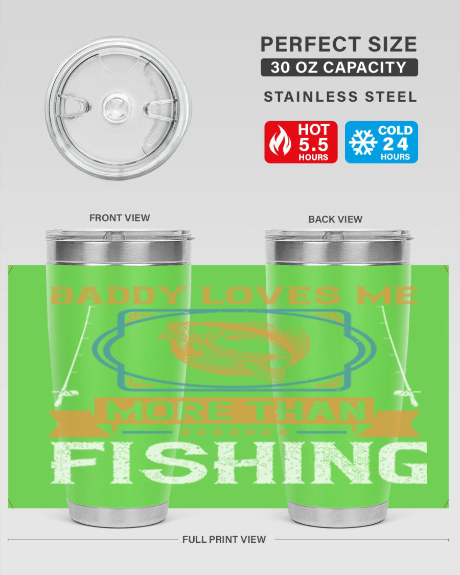 A stylish stainless steel tumbler with the phrase 'Daddy Loves Me More Than Fishing' printed on it, showcasing its double wall vacuum design.