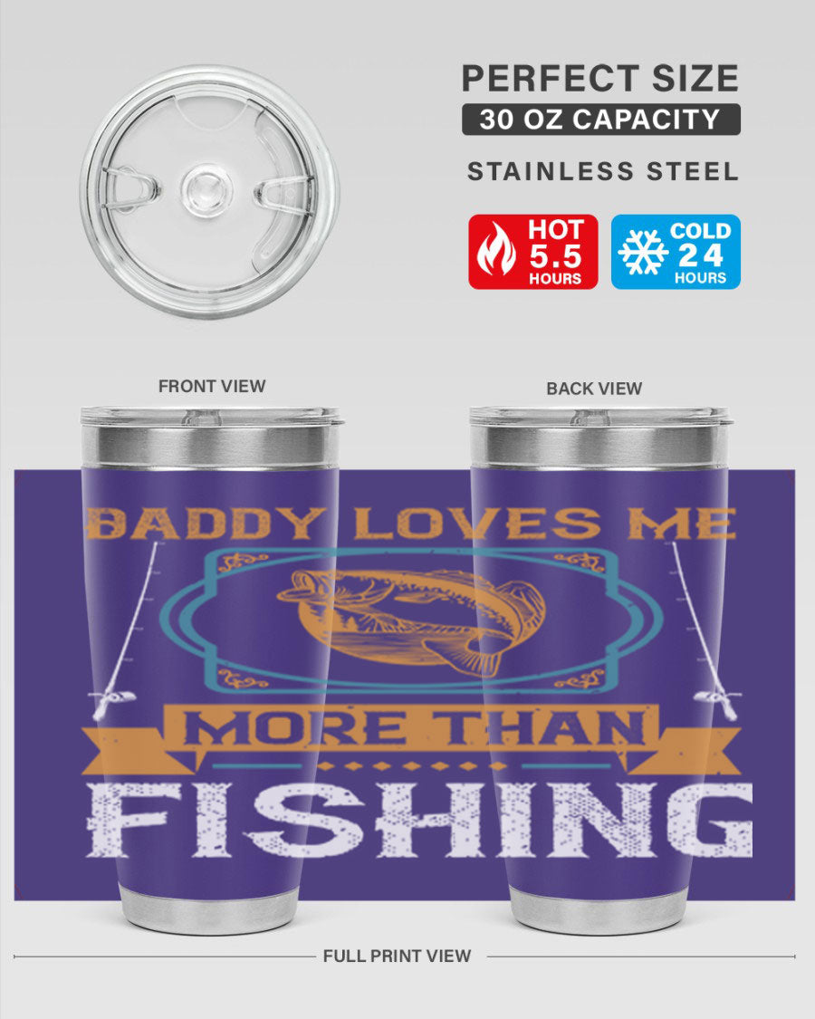 A stylish stainless steel tumbler with the phrase 'Daddy Loves Me More Than Fishing' printed on it, showcasing its double wall vacuum design.