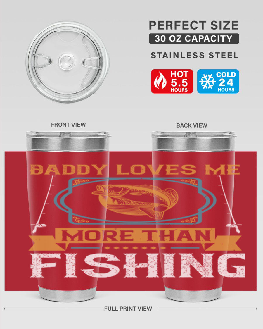A stylish stainless steel tumbler with the phrase 'Daddy Loves Me More Than Fishing' printed on it, showcasing its double wall vacuum design.