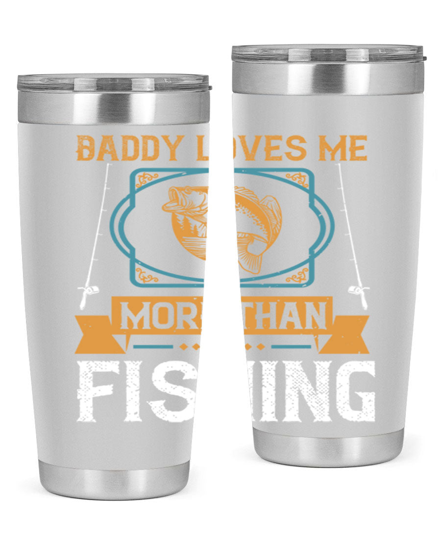 A stylish stainless steel tumbler with the phrase 'Daddy Loves Me More Than Fishing' printed on it, showcasing its double wall vacuum design.