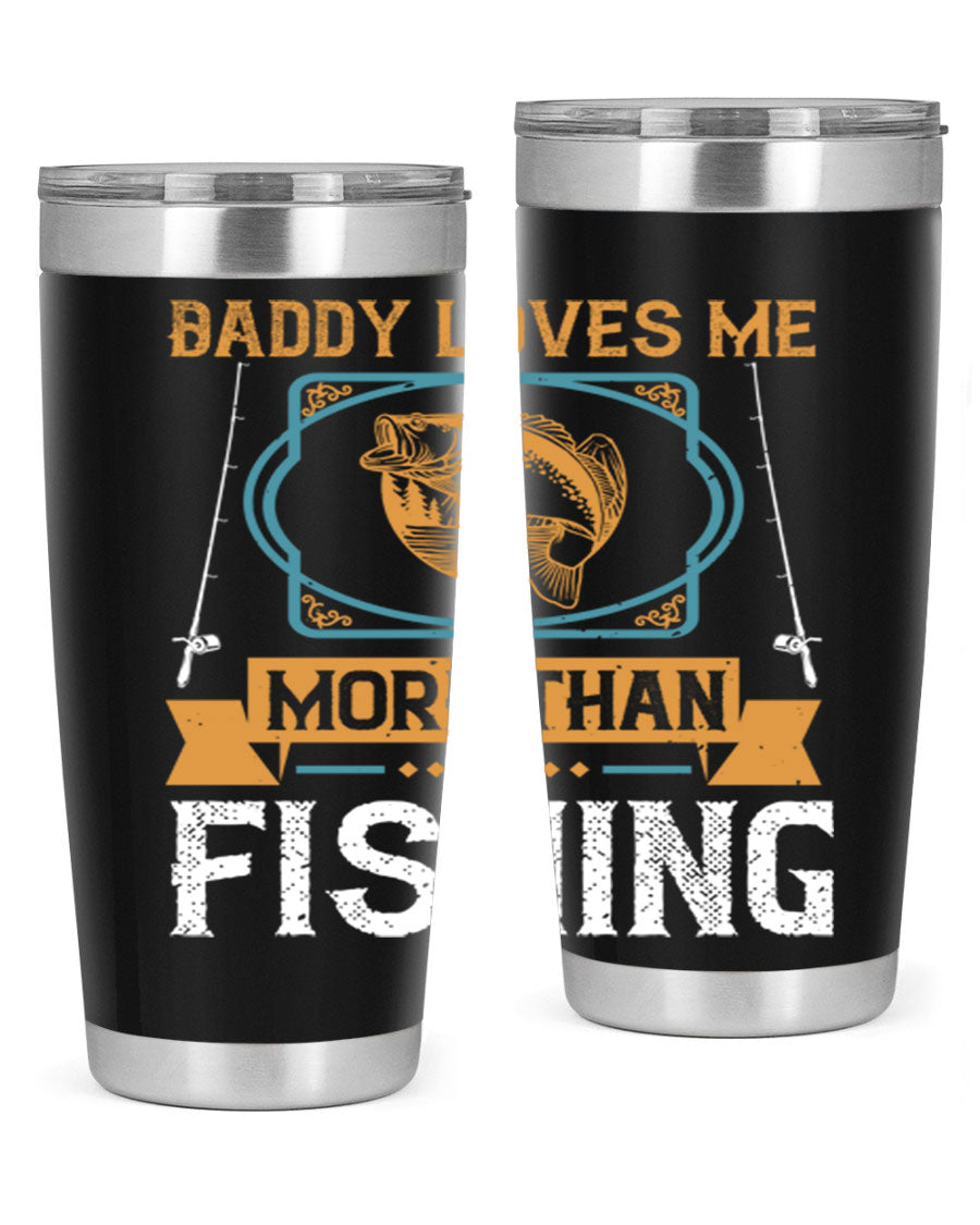 A stylish stainless steel tumbler with the phrase 'Daddy Loves Me More Than Fishing' printed on it, showcasing its double wall vacuum design.