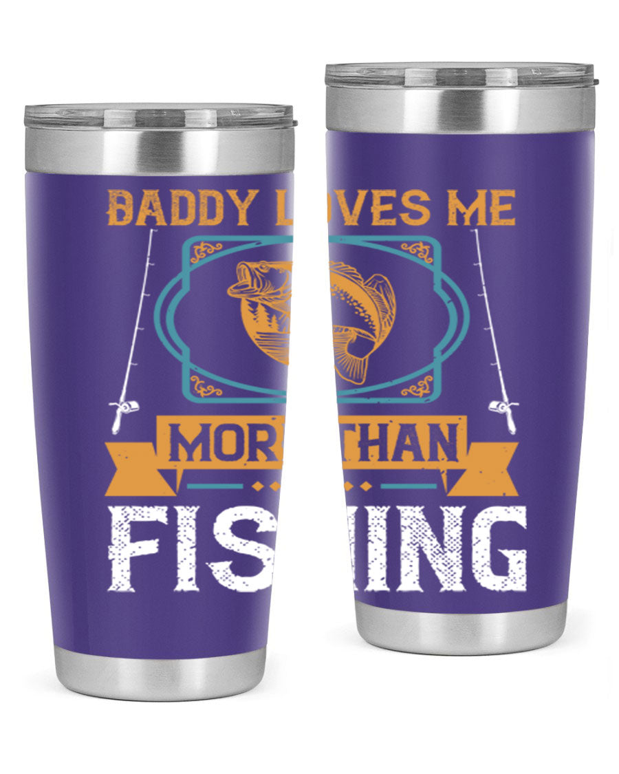 A stylish stainless steel tumbler with the phrase 'Daddy Loves Me More Than Fishing' printed on it, showcasing its double wall vacuum design.