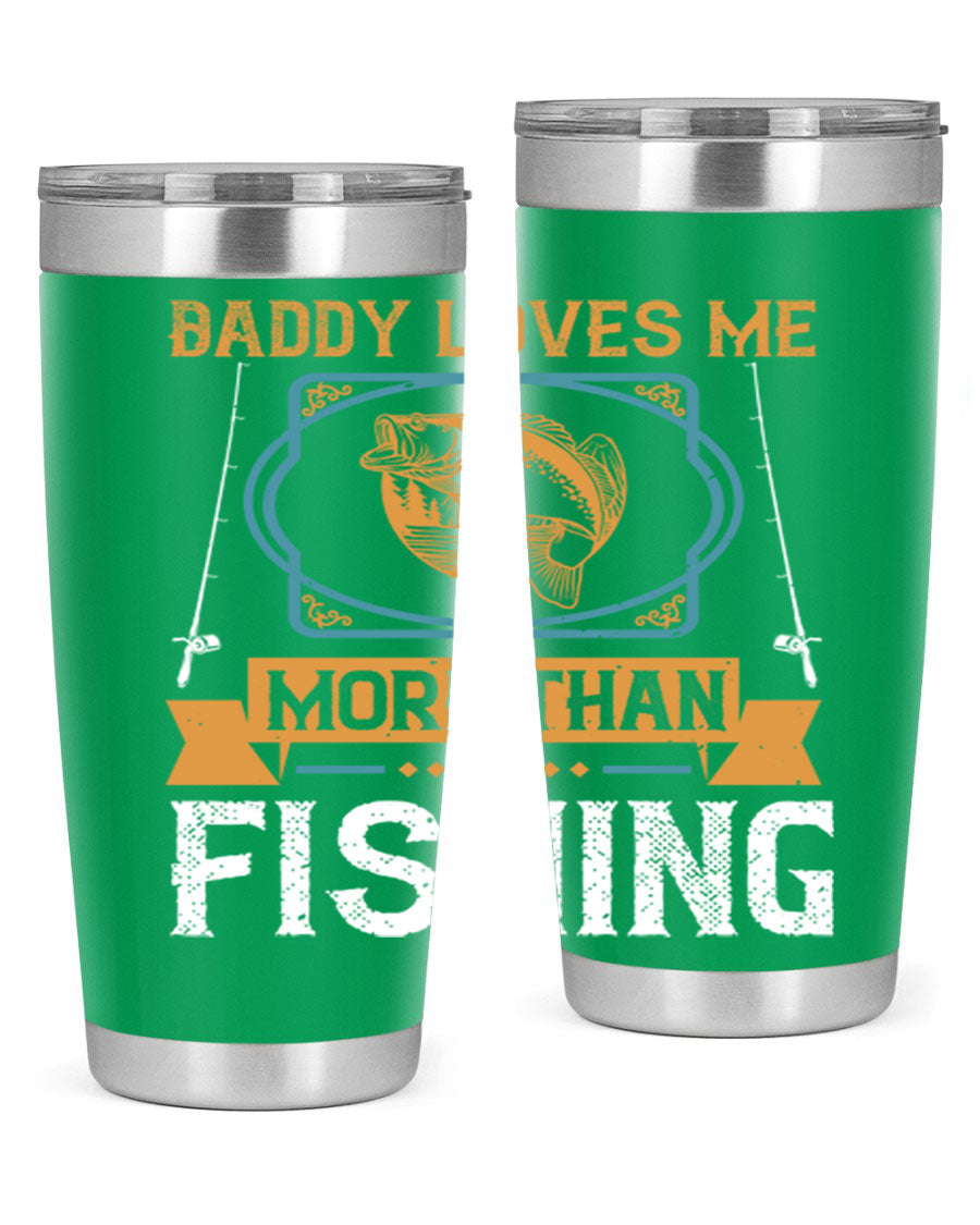A stylish stainless steel tumbler with the phrase 'Daddy Loves Me More Than Fishing' printed on it, showcasing its double wall vacuum design.