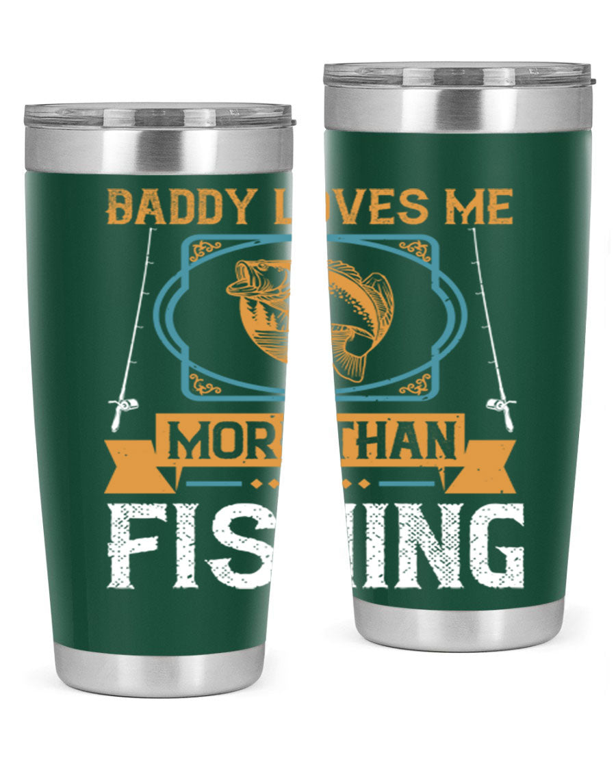 A stylish stainless steel tumbler with the phrase 'Daddy Loves Me More Than Fishing' printed on it, showcasing its double wall vacuum design.