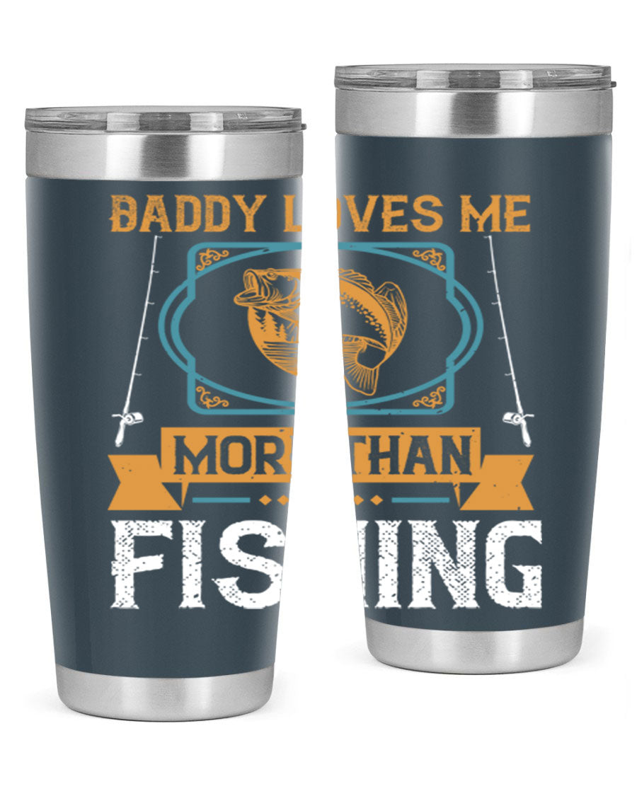A stylish stainless steel tumbler with the phrase 'Daddy Loves Me More Than Fishing' printed on it, showcasing its double wall vacuum design.