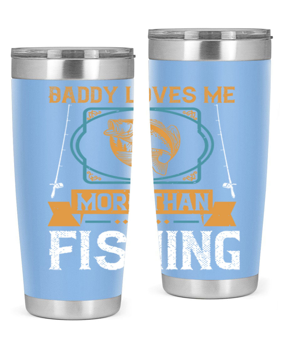 A stylish stainless steel tumbler with the phrase 'Daddy Loves Me More Than Fishing' printed on it, showcasing its double wall vacuum design.