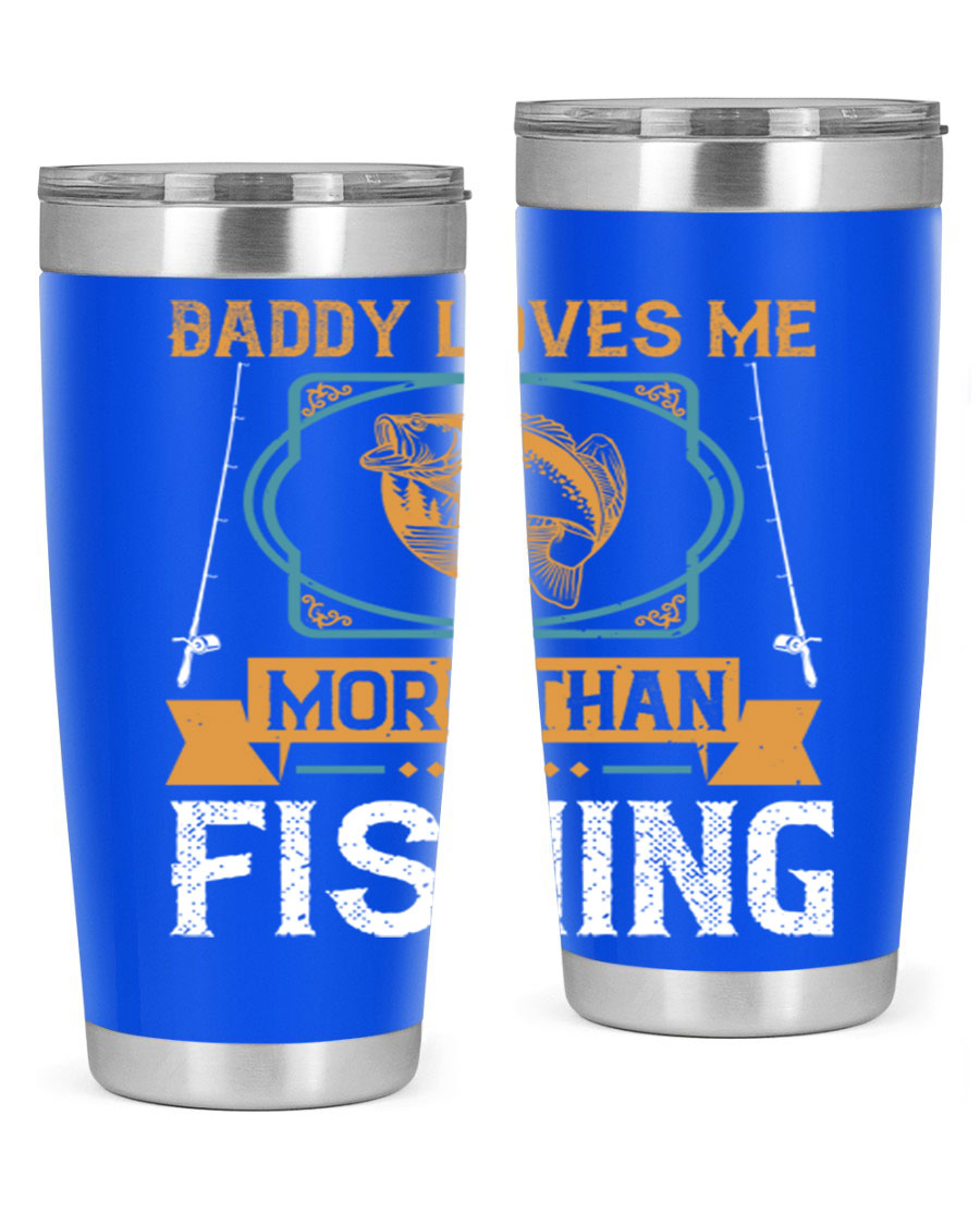 A stylish stainless steel tumbler with the phrase 'Daddy Loves Me More Than Fishing' printed on it, showcasing its double wall vacuum design.