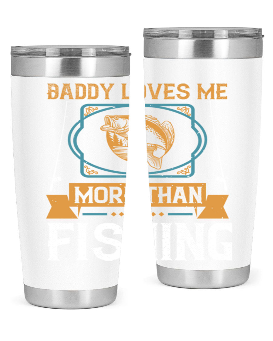 A stylish stainless steel tumbler with the phrase 'Daddy Loves Me More Than Fishing' printed on it, showcasing its double wall vacuum design.