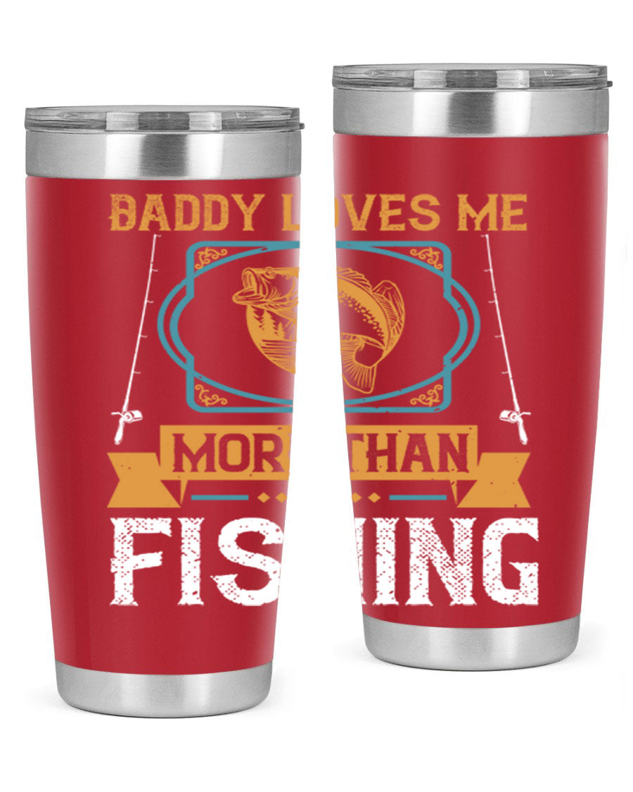 A stylish stainless steel tumbler with the phrase 'Daddy Loves Me More Than Fishing' printed on it, showcasing its double wall vacuum design.