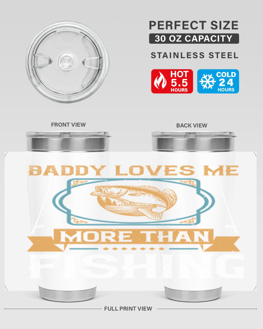 A stylish stainless steel tumbler with the phrase 'Daddy Loves Me More Than Fishing' printed on it, showcasing its double wall vacuum design.