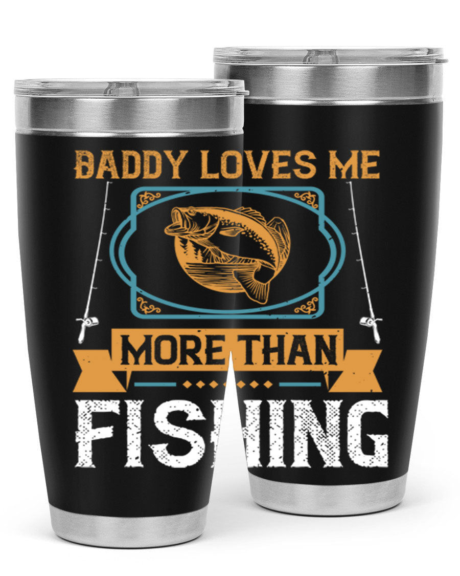 A stylish stainless steel tumbler with the phrase 'Daddy Loves Me More Than Fishing' printed on it, showcasing its double wall vacuum design.