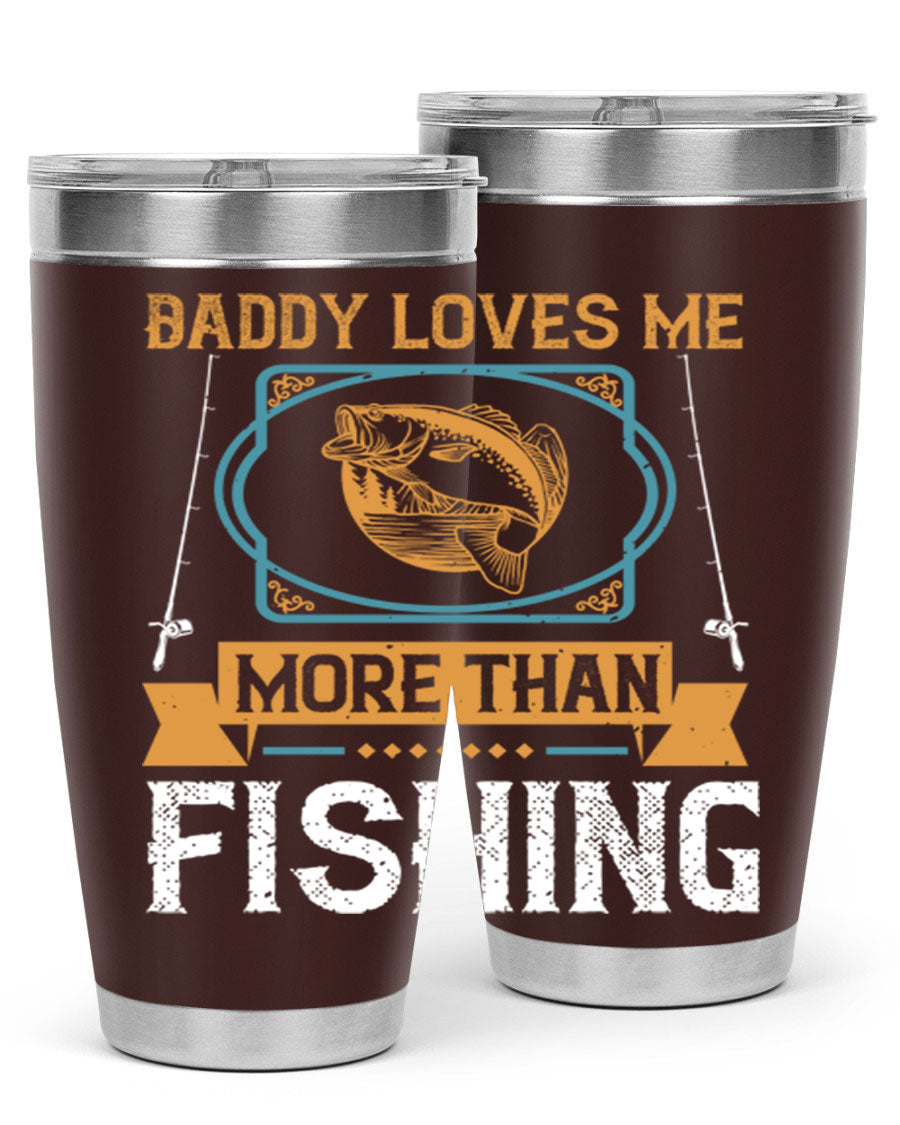 A stylish stainless steel tumbler with the phrase 'Daddy Loves Me More Than Fishing' printed on it, showcasing its double wall vacuum design.
