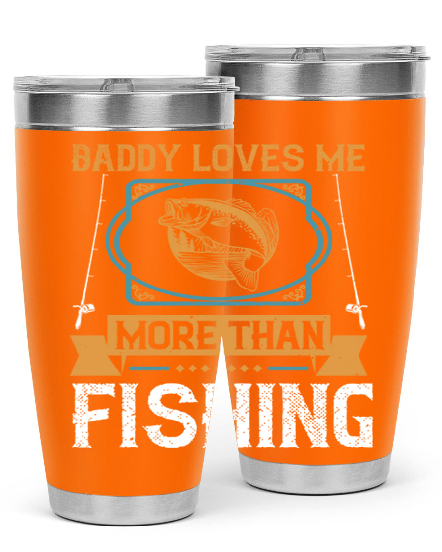 A stylish stainless steel tumbler with the phrase 'Daddy Loves Me More Than Fishing' printed on it, showcasing its double wall vacuum design.