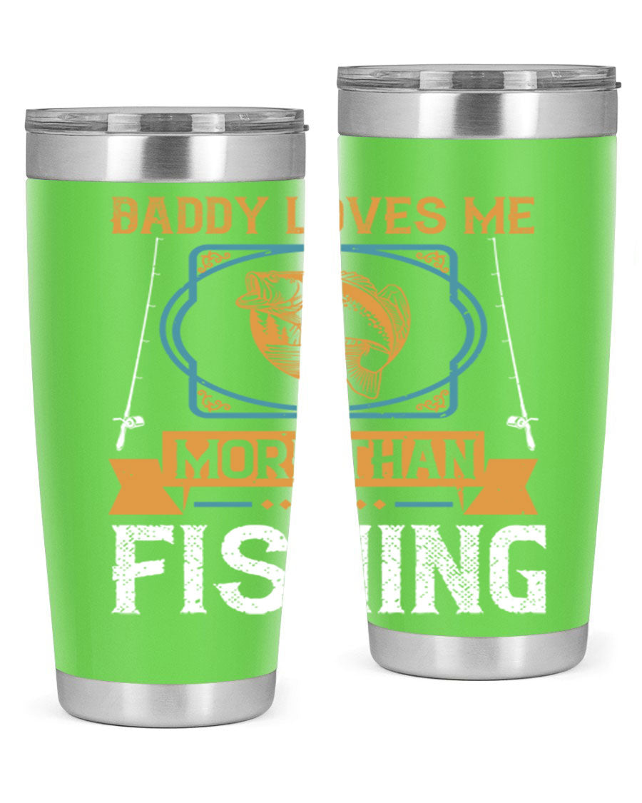 A stylish stainless steel tumbler with the phrase 'Daddy Loves Me More Than Fishing' printed on it, showcasing its double wall vacuum design.