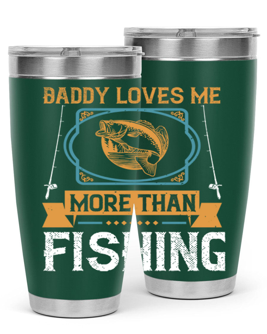 A stylish stainless steel tumbler with the phrase 'Daddy Loves Me More Than Fishing' printed on it, showcasing its double wall vacuum design.