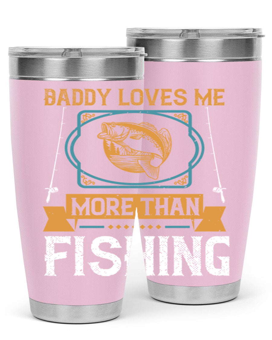 A stylish stainless steel tumbler with the phrase 'Daddy Loves Me More Than Fishing' printed on it, showcasing its double wall vacuum design.