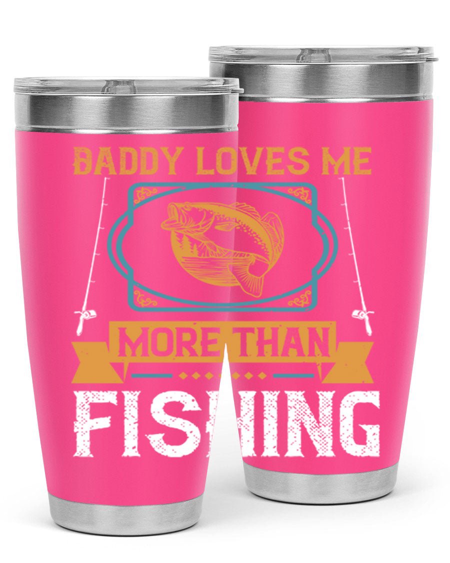 A stylish stainless steel tumbler with the phrase 'Daddy Loves Me More Than Fishing' printed on it, showcasing its double wall vacuum design.