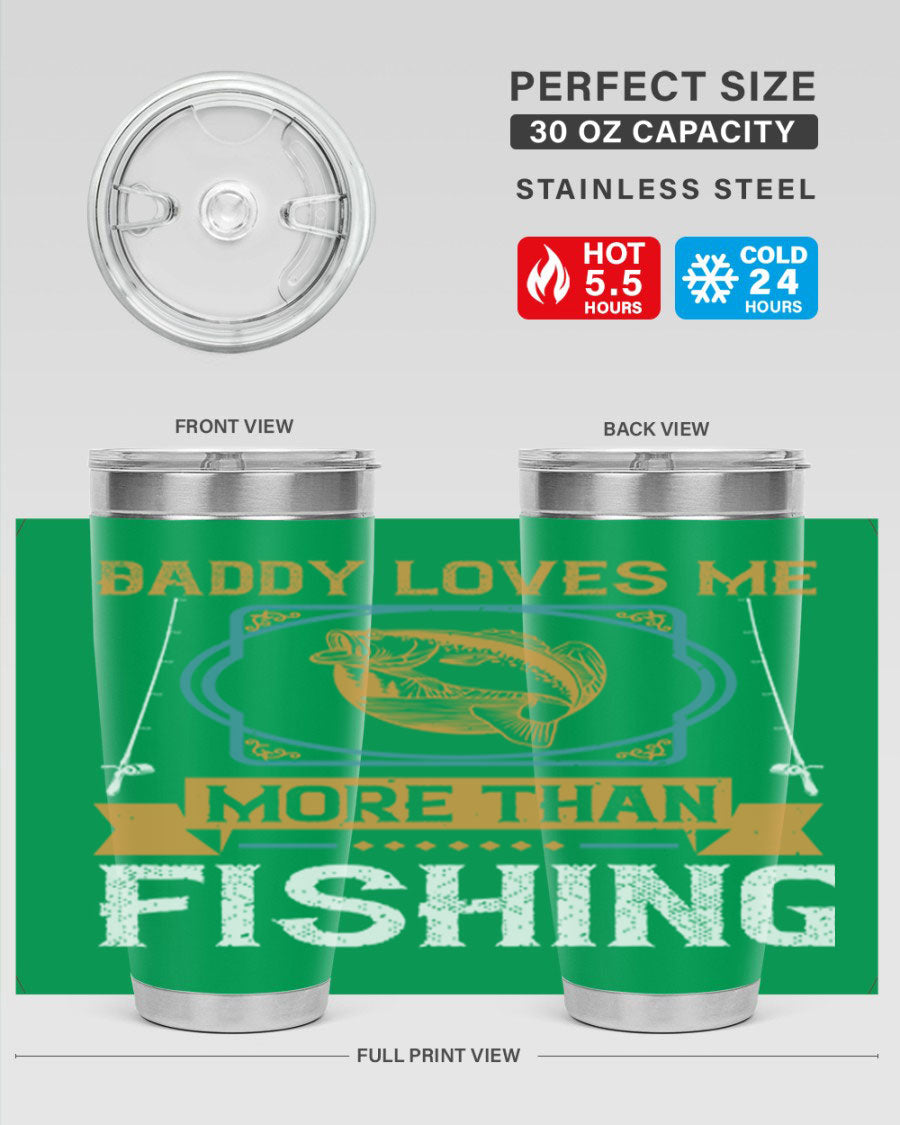 A stylish stainless steel tumbler with the phrase 'Daddy Loves Me More Than Fishing' printed on it, showcasing its double wall vacuum design.