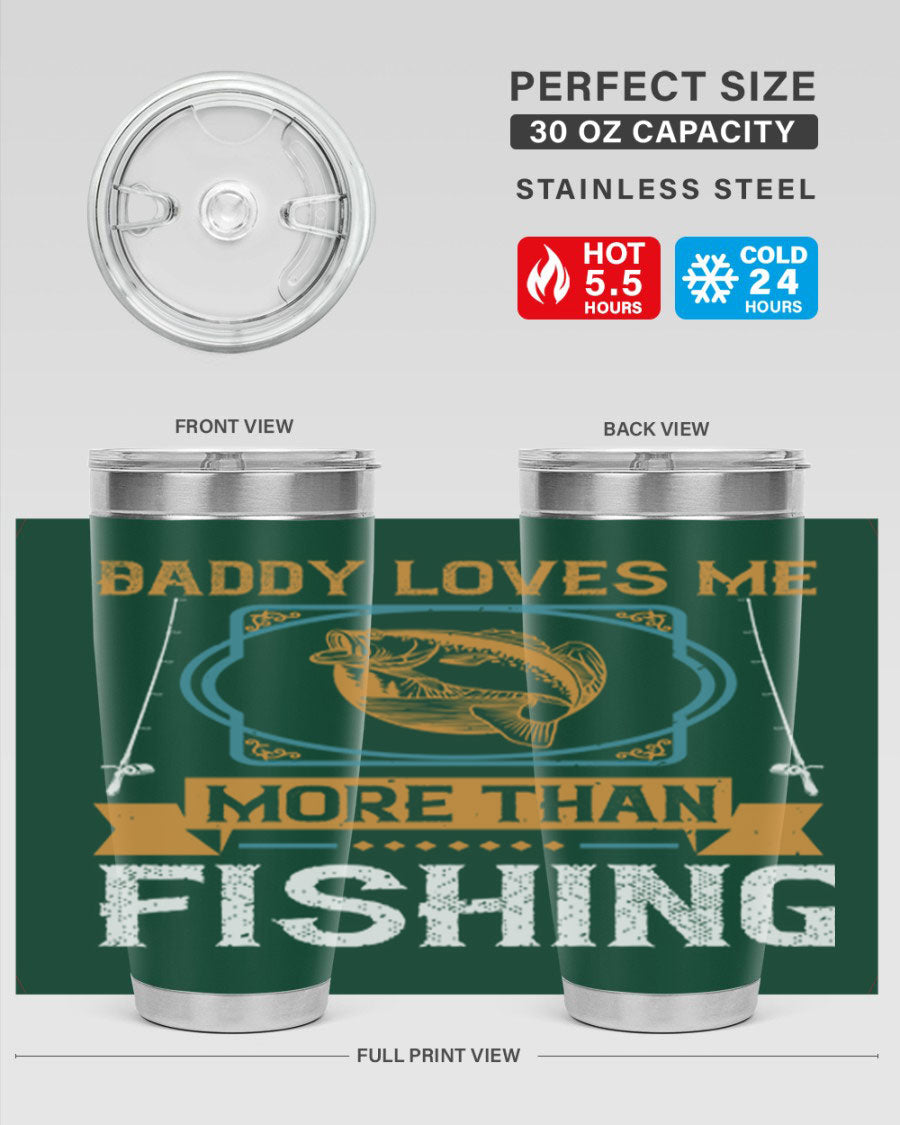 A stylish stainless steel tumbler with the phrase 'Daddy Loves Me More Than Fishing' printed on it, showcasing its double wall vacuum design.