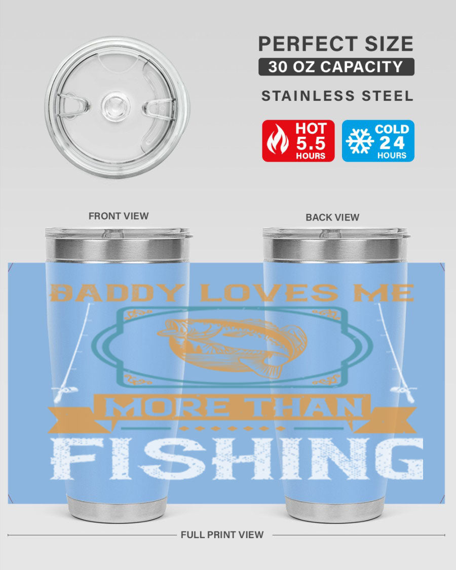 A stylish stainless steel tumbler with the phrase 'Daddy Loves Me More Than Fishing' printed on it, showcasing its double wall vacuum design.