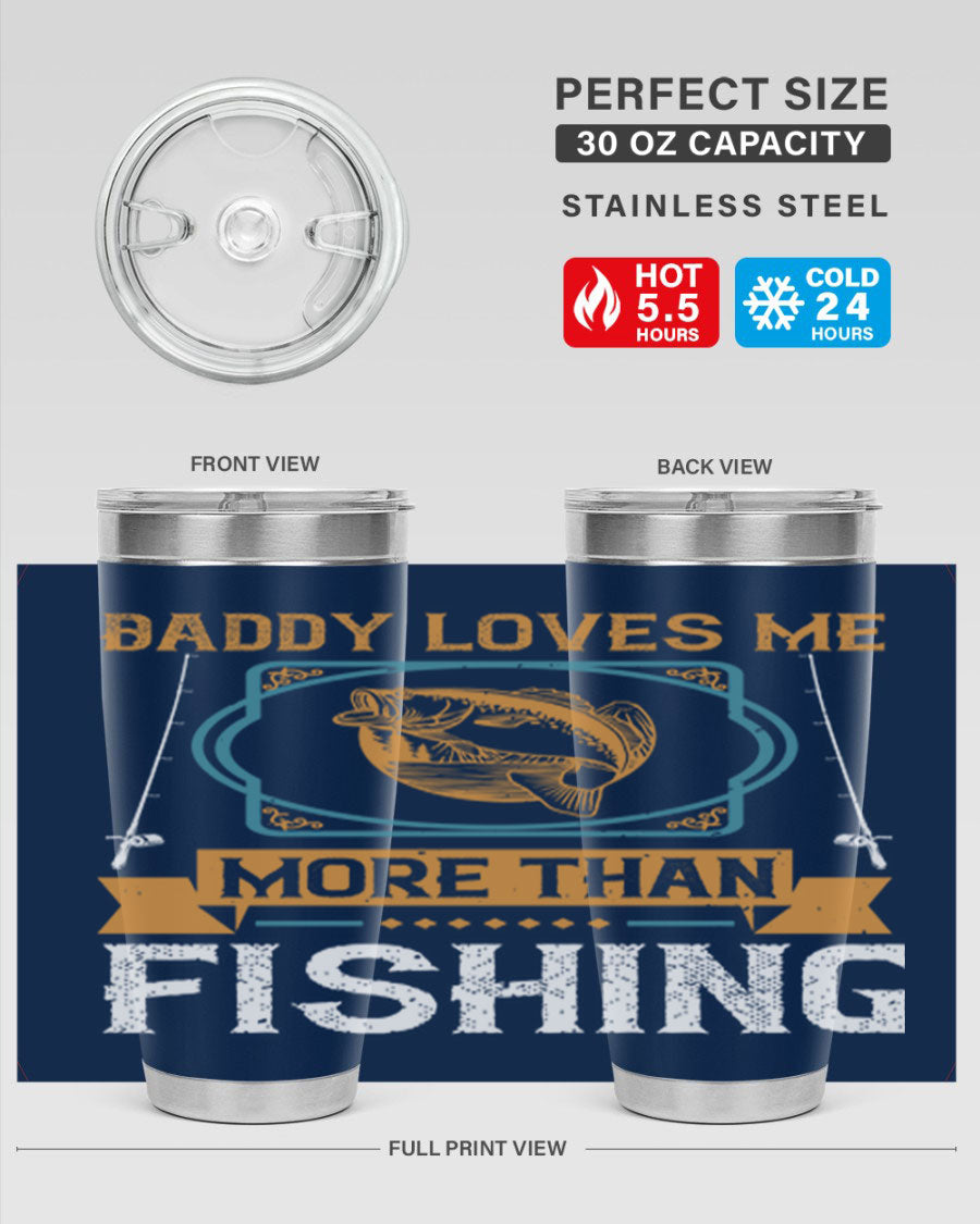 A stylish stainless steel tumbler with the phrase 'Daddy Loves Me More Than Fishing' printed on it, showcasing its double wall vacuum design.