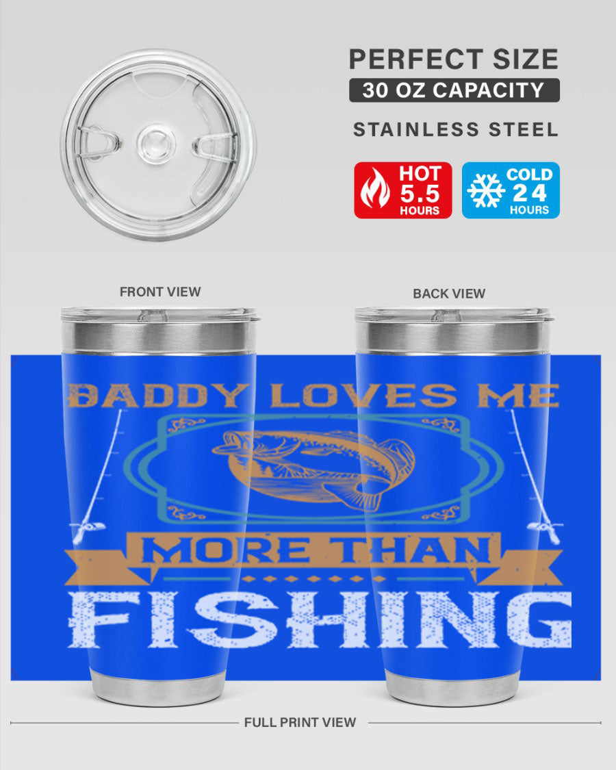 A stylish stainless steel tumbler with the phrase 'Daddy Loves Me More Than Fishing' printed on it, showcasing its double wall vacuum design.