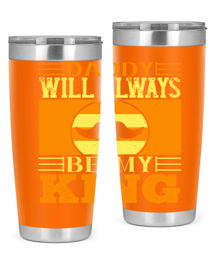 A stylish stainless steel tumbler with the phrase 'Daddy Will Always Be My King' printed on it, available in 20oz and 30oz sizes.