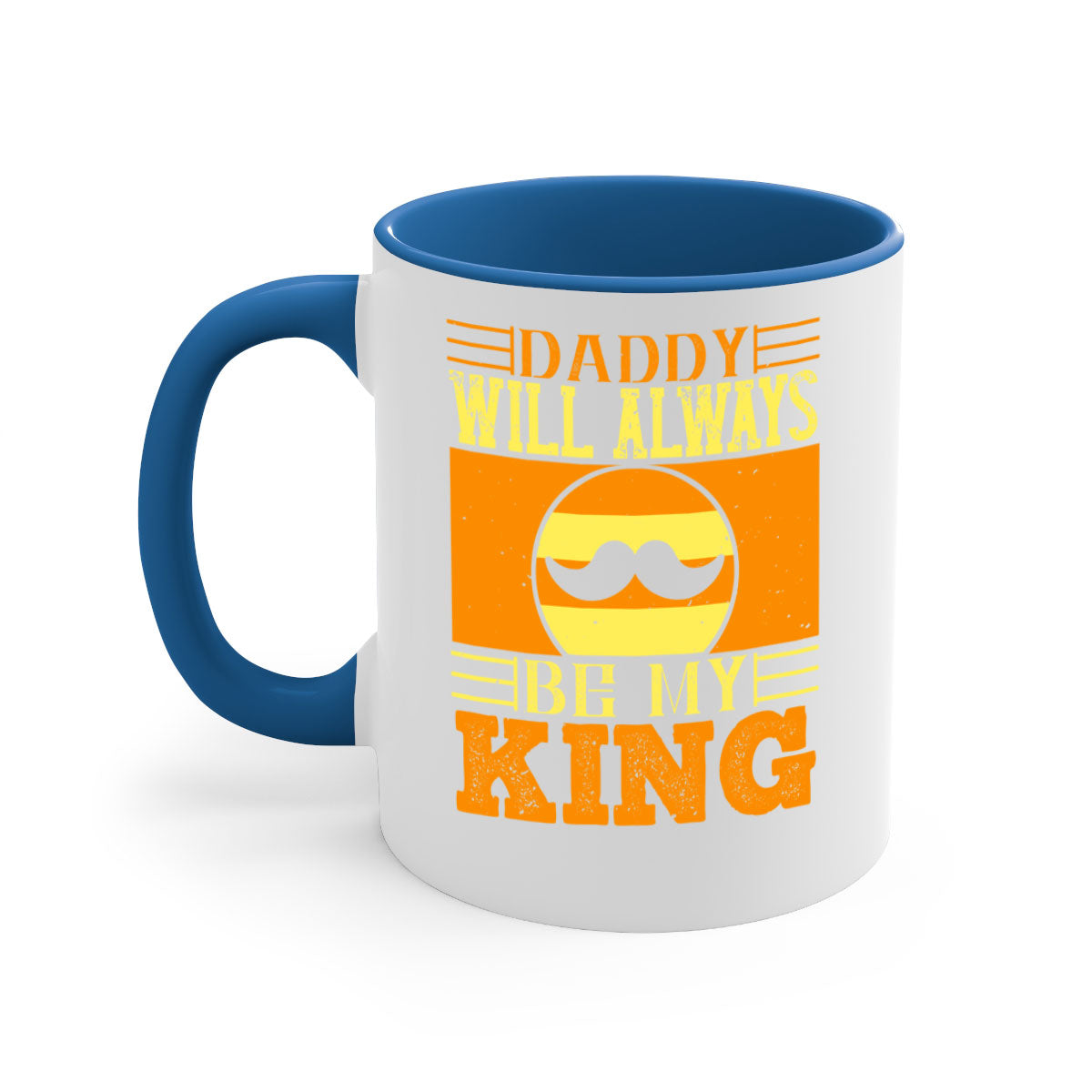 Ceramic coffee mug with 'Daddy Will Always Be My King' design, featuring a colored handle and glossy finish, available in multiple colors.