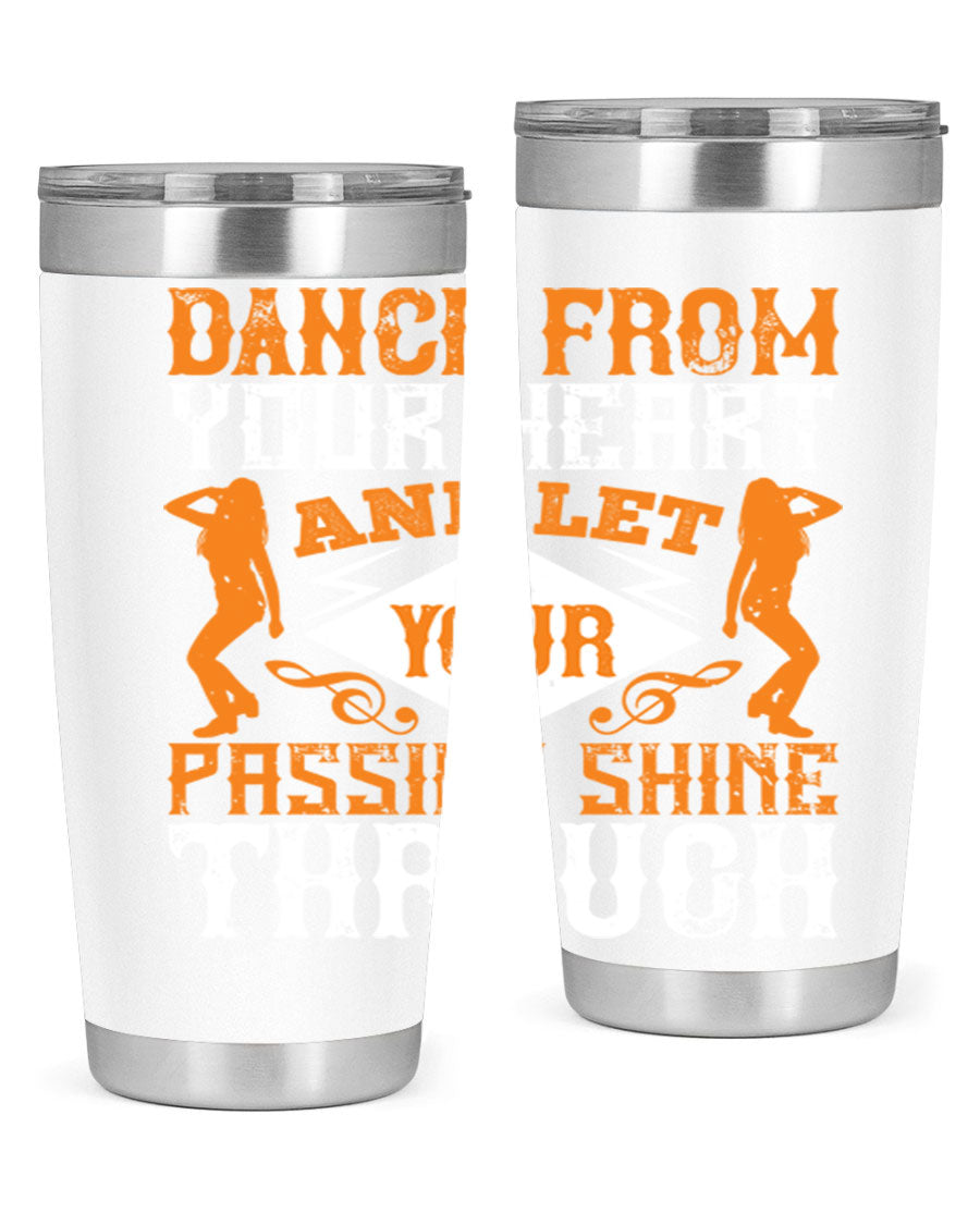 A stylish 20oz and 30oz stainless steel tumbler featuring the phrase 'Dance from Your Heart', designed for hot and cold beverages.