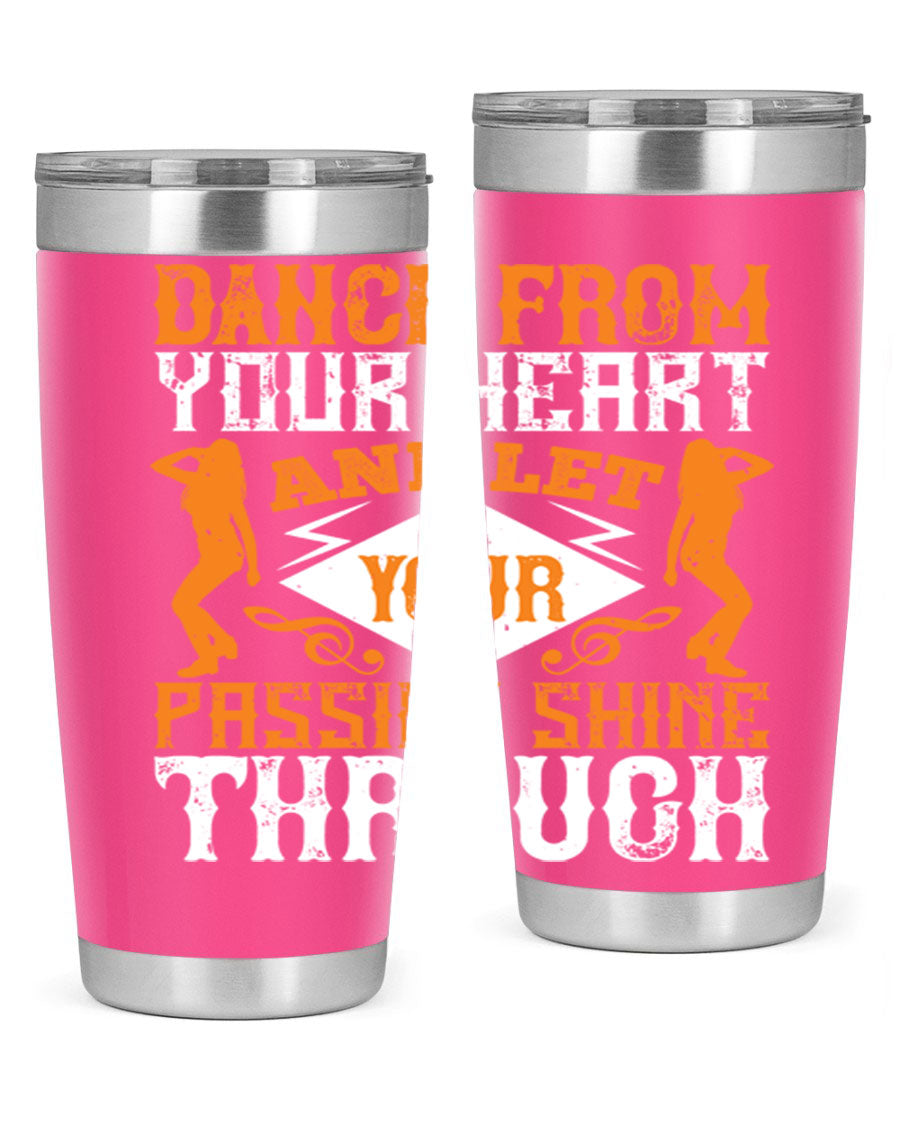A stylish 20oz and 30oz stainless steel tumbler featuring the phrase 'Dance from Your Heart', designed for hot and cold beverages.
